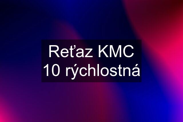 Reťaz KMC 10 rýchlostná