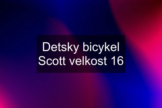 Detsky bicykel Scott velkost 16