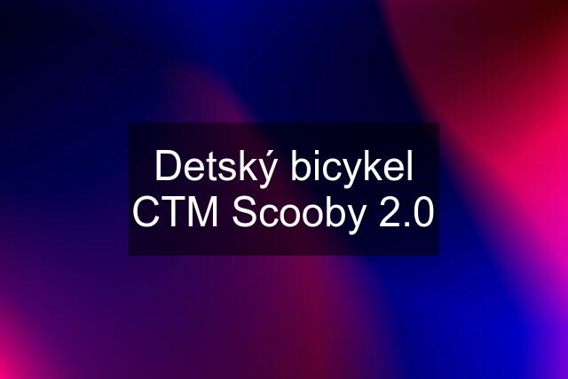 Detský bicykel CTM Scooby 2.0