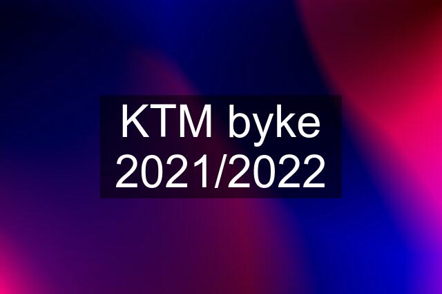 KTM byke 2021/2022