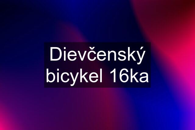 Dievčenský bicykel 16ka