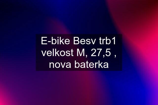 E-bike Besv trb1 velkost M, 27,5 , nova baterka