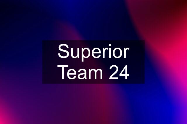 Superior Team 24