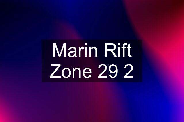 Marin Rift Zone 29 2