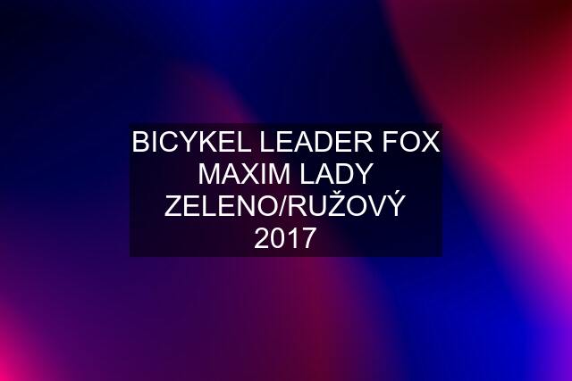 BICYKEL LEADER FOX MAXIM LADY ZELENO/RUŽOVÝ 2017