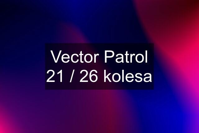 Vector Patrol 21 / 26 kolesa