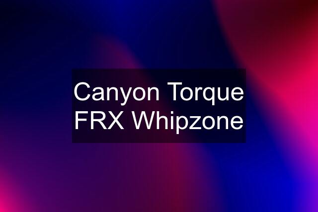 Canyon Torque FRX Whipzone