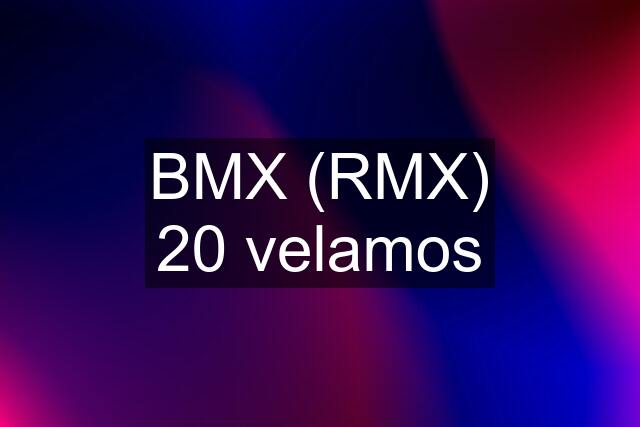 BMX (RMX) 20 velamos