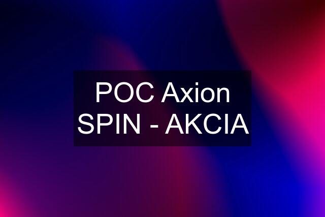 POC Axion SPIN - AKCIA