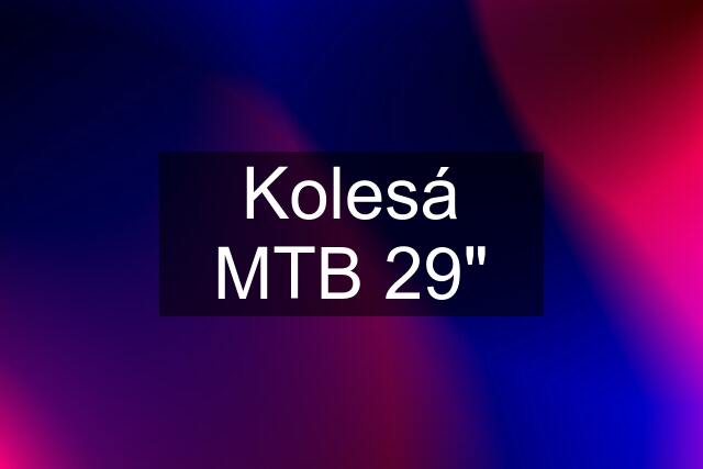 Kolesá MTB 29"