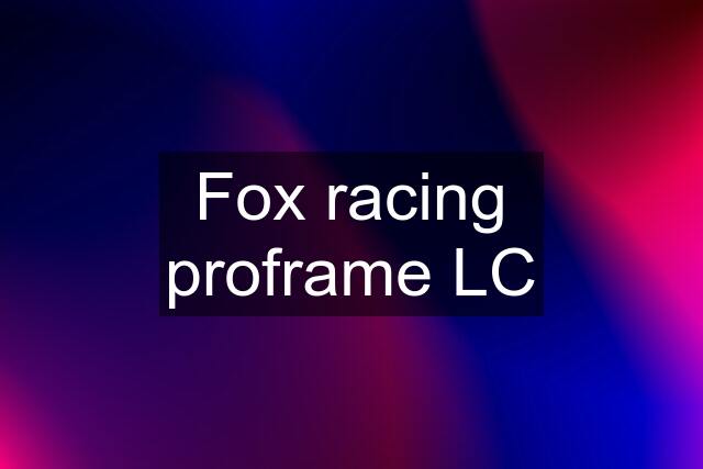 Fox racing proframe LC