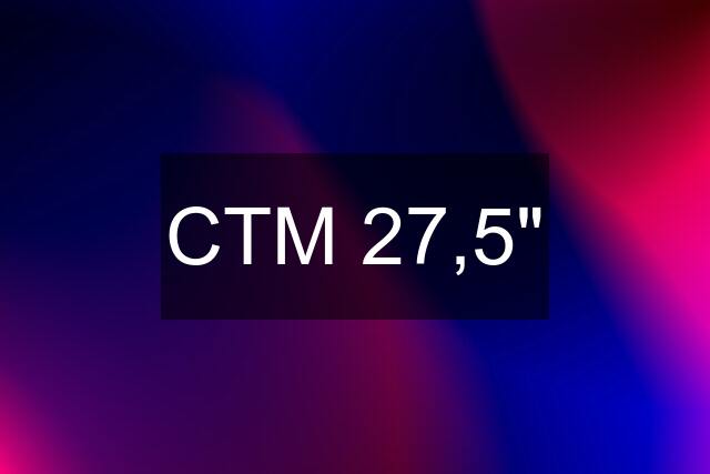 CTM 27,5"