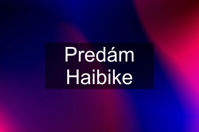 Predám Haibike