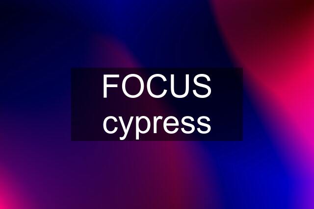 FOCUS cypress