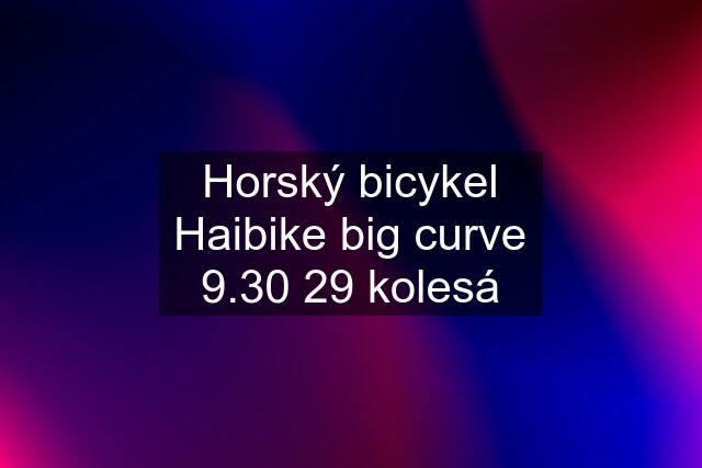 Horský bicykel Haibike big curve 9.30 29 kolesá