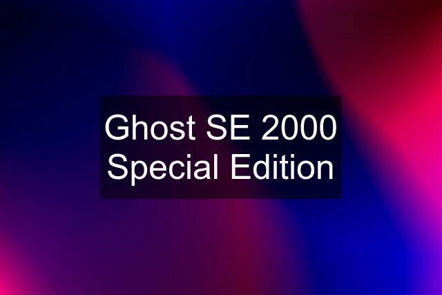 Ghost SE 2000 Special Edition