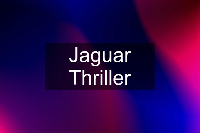 Jaguar Thriller