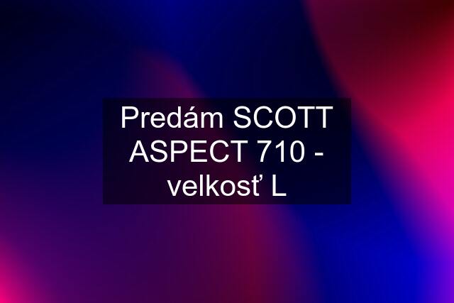 Predám SCOTT ASPECT 710 - velkosť "L"