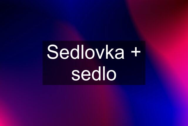 Sedlovka + sedlo