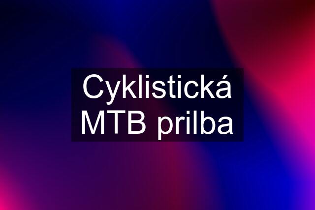 Cyklistická MTB prilba