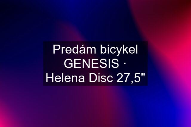 Predám bicykel GENESIS · Helena Disc 27,5"