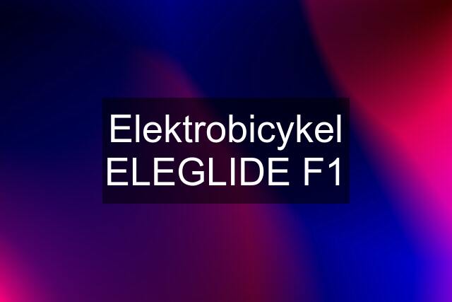 Elektrobicykel ELEGLIDE F1