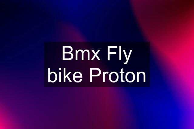 Bmx Fly bike Proton