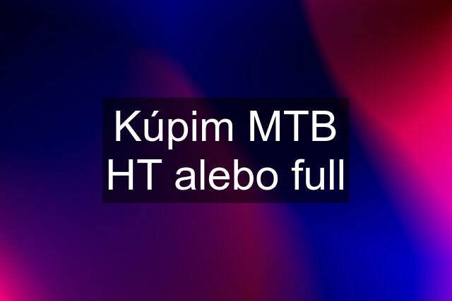 Kúpim MTB HT alebo full