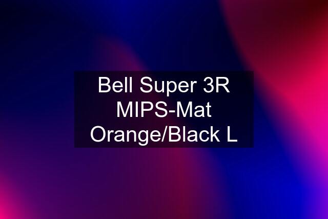 Bell Super 3R MIPS-Mat Orange/Black L