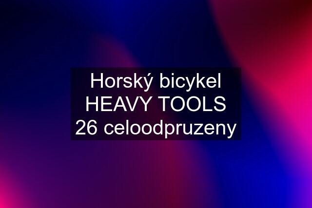 Horský bicykel HEAVY TOOLS 26 celoodpruzeny