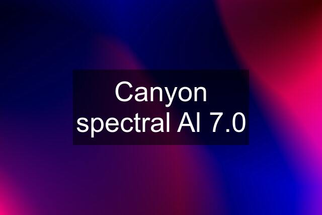 Canyon spectral Al 7.0