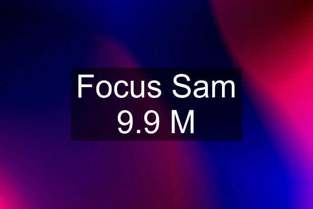 Focus Sam 9.9 M