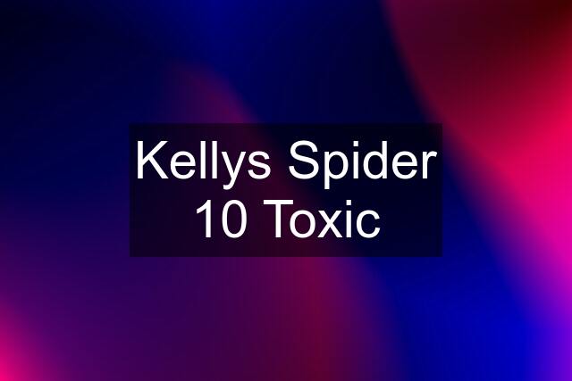 Kellys Spider 10 Toxic