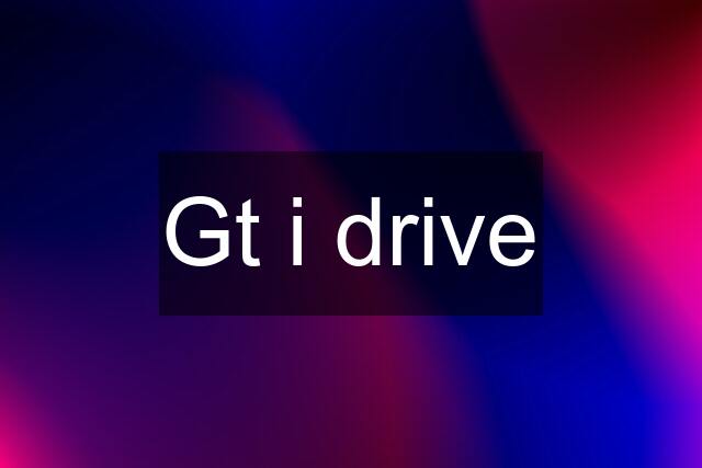 Gt i drive