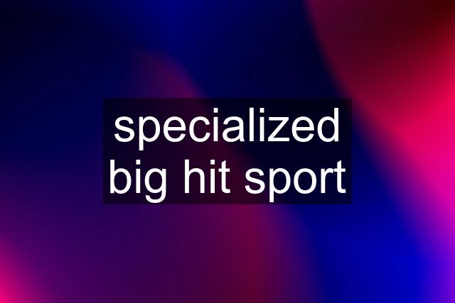 specialized big hit sport