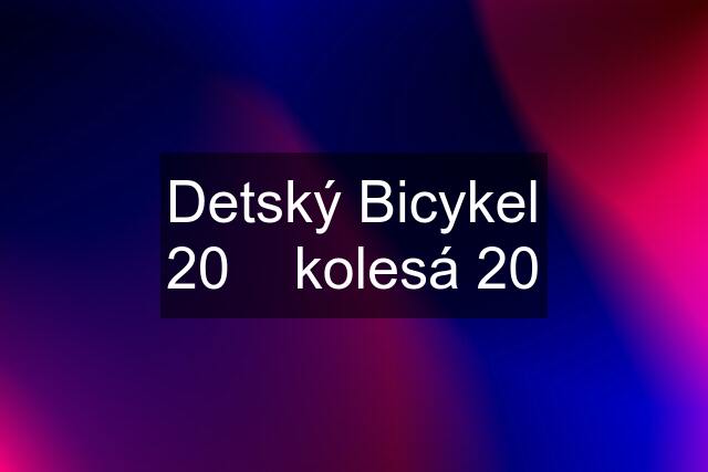 Detský Bicykel 20    kolesá 20