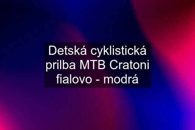 Detská cyklistická prilba MTB Cratoni fialovo - modrá