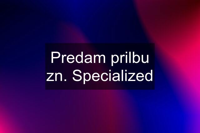 Predam prilbu zn. Specialized