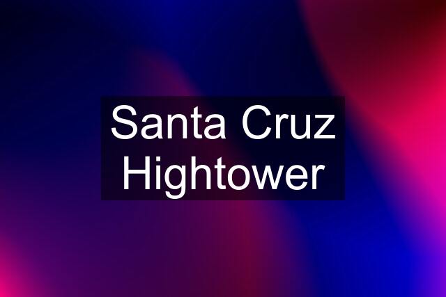 Santa Cruz Hightower