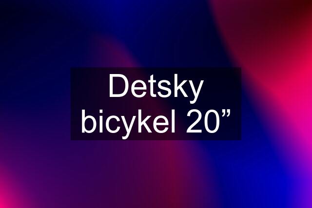 Detsky bicykel 20”