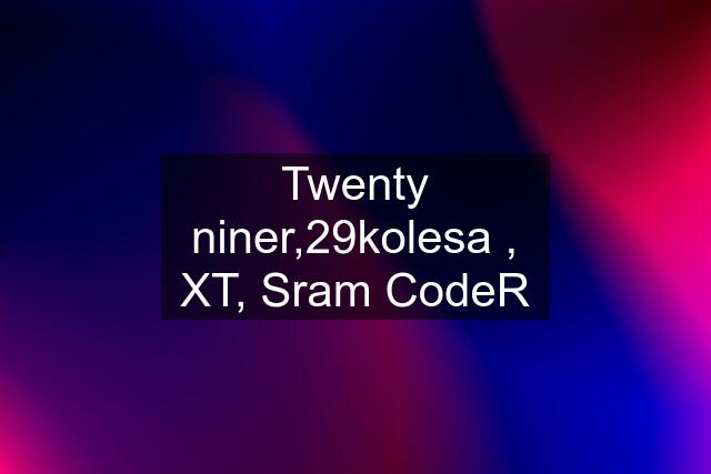 Twenty niner,29kolesa , XT, Sram CodeR