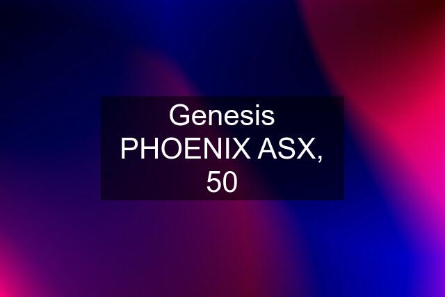 Genesis PHOENIX ASX, 50