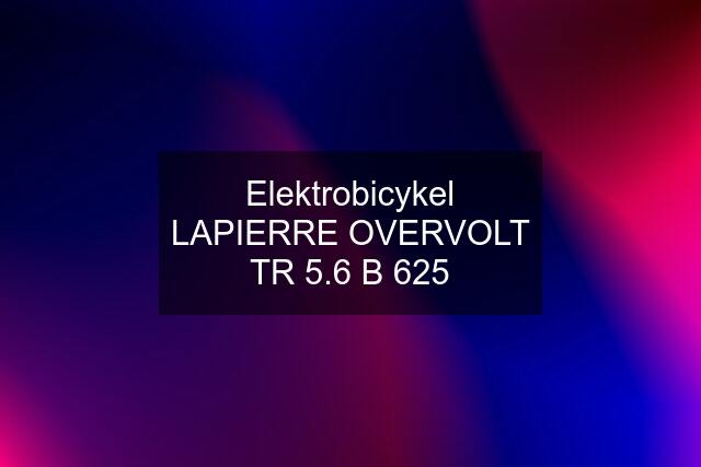 Elektrobicykel LAPIERRE OVERVOLT TR 5.6 B 625