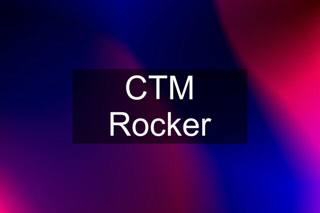 CTM Rocker