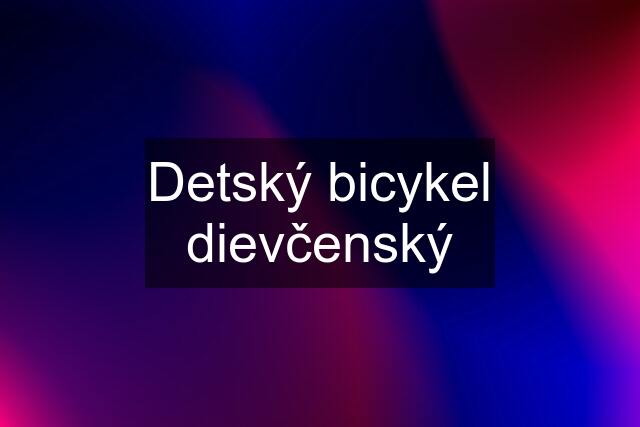 Detský bicykel dievčenský