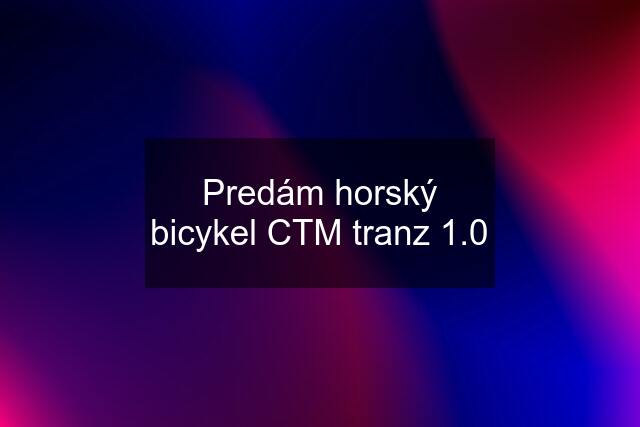 Predám horský bicykel CTM tranz 1.0