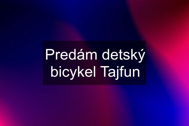 Predám detský bicykel Tajfun