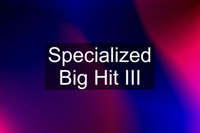 Specialized Big Hit III
