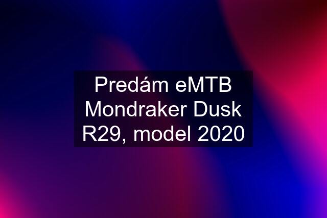 Predám eMTB Mondraker Dusk R29, model 2020