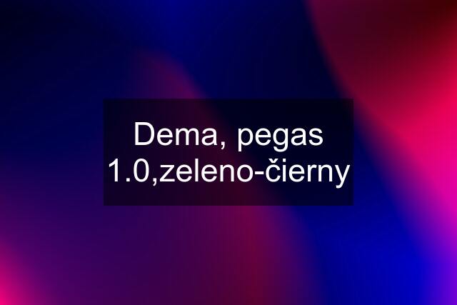 Dema, pegas 1.0,zeleno-čierny